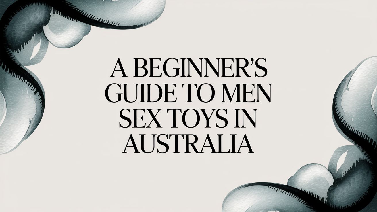 A Beginner's Guide to Men Sex Toys in Australia - Naughty by Nature Adult Store