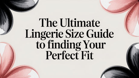 The Ultimate Lingerie Size Guide To Finding Your Perfect Fit - Naughty by Nature Adult Store