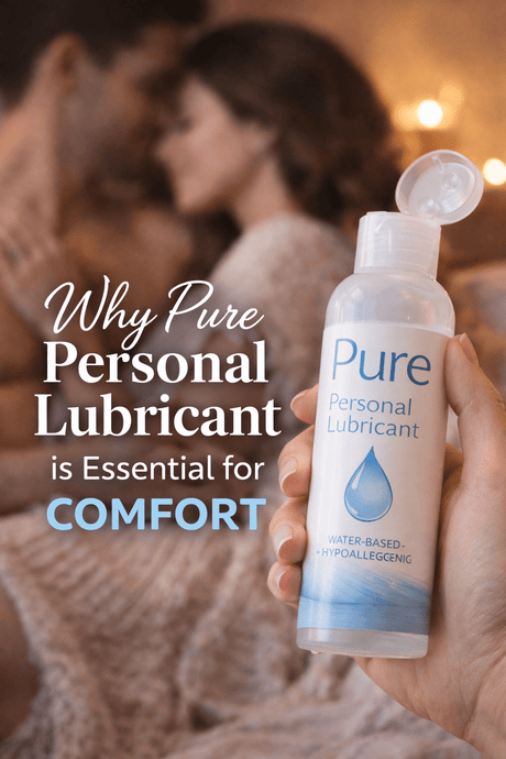Why Pure Personal Lubricant is Essential for Comfort - Naughty by Nature Adult Store
